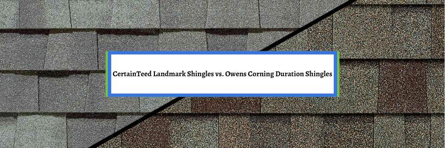 CertainTeed Landmark Shingles vs. Owens Corning Duration Shingles