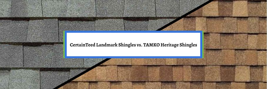 CertainTeed Landmark Shingles vs. TAMKO Heritage Shingles