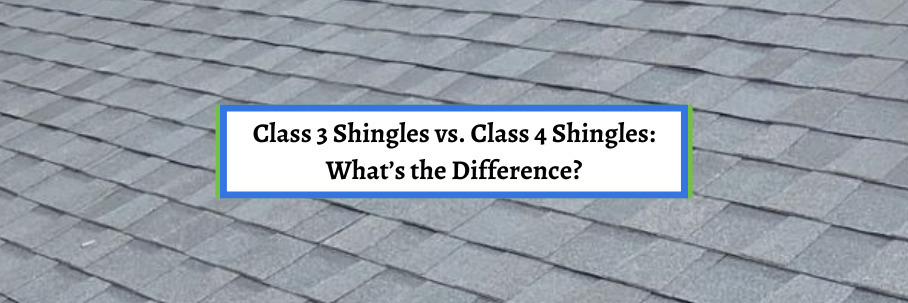 Class 3 Shingles vs. Class 4 Shingles: What’s the Difference?