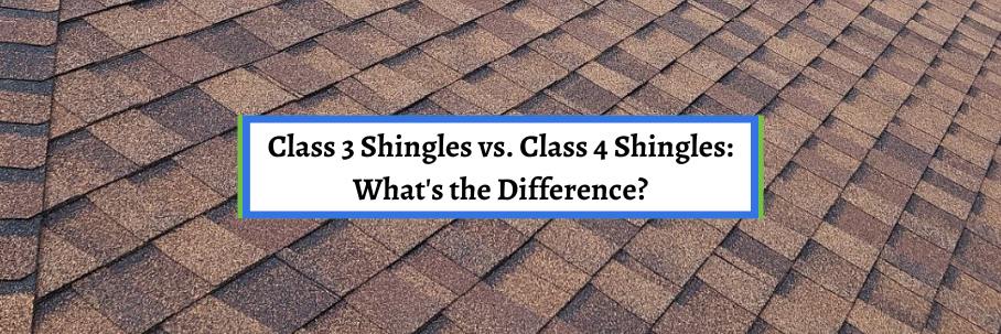 Class 3 Shingles vs. Class 4 Shingles: What’s the Difference?