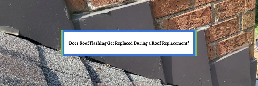 Does Roof Flashing Get Replaced During a Roof Replacement?