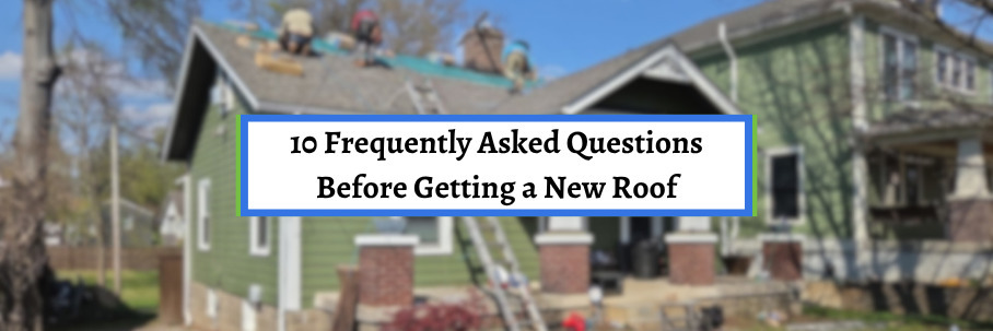 10 Frequently Asked Questions Before Getting a New Roof