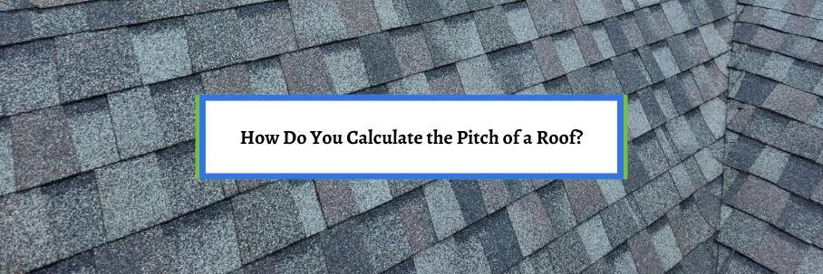 How Do You Calculate the Pitch of a Roof?
