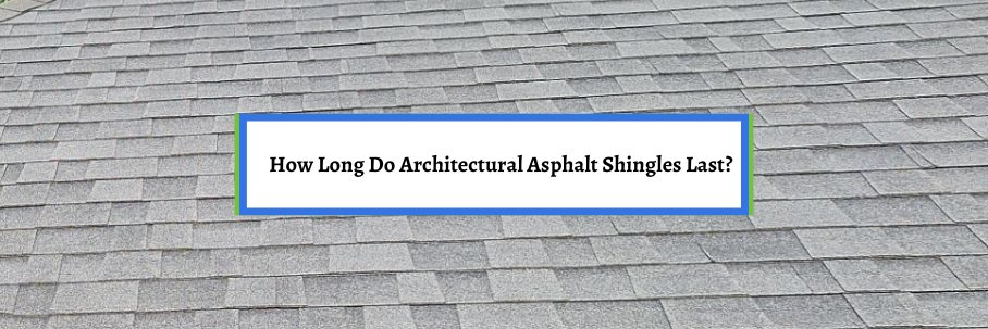 How Long Do Architectural Asphalt Shingles Last?