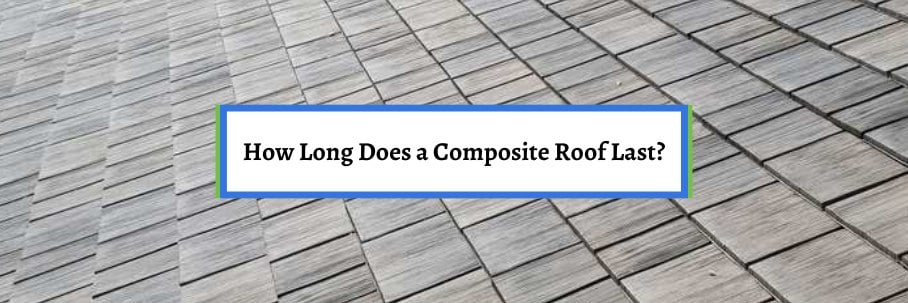 How Long Does a Composite Roof Last?