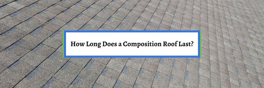 How Long Does a Composition Roof Last?