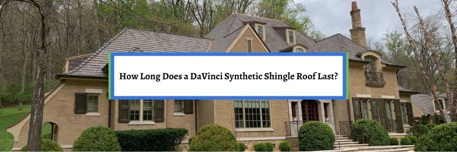 How Long Does a DaVinci Synthetic Shingle Roof Last?