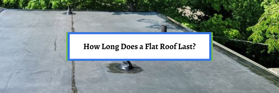 How Long Does a Flat Roof Last?