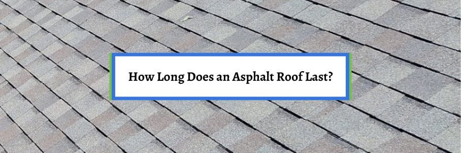 How Long Does an Asphalt Roof Last?