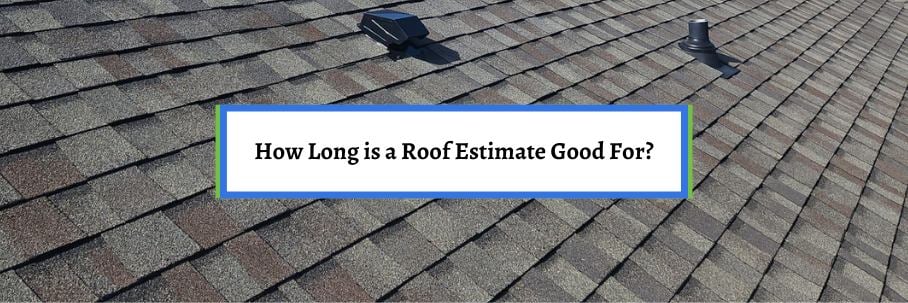 How Long is a Roof Estimate Good For?