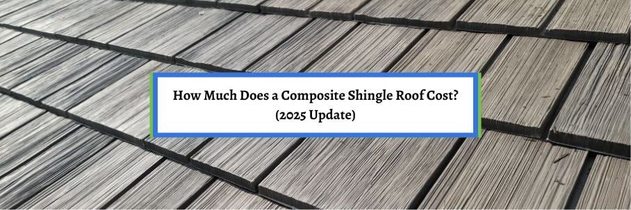 How Much Does a Composite Shingle Roof Cost? (2025 Update)