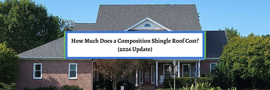 How Much Does a Composition Shingle Roof Cost? (2026 Update)