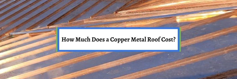How Much Does a Copper Metal Roof Cost?