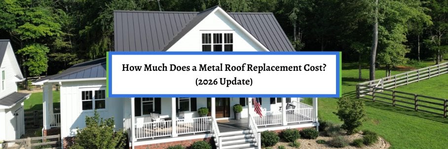 How Much Does a Metal Roof Replacement Cost? (2026 Update)