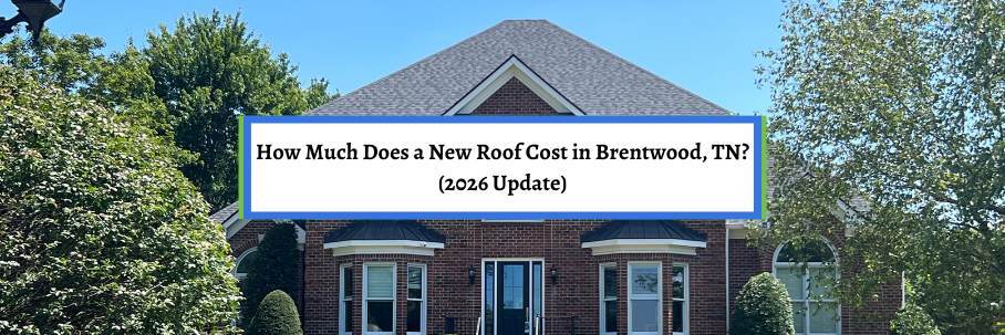 How Much Does a New Roof Cost in Brentwood, TN? (2026 Update)