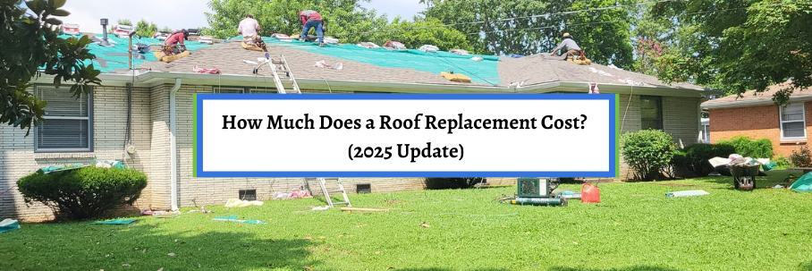 How Much Does a Roof Replacement Cost? (2025 Update)
