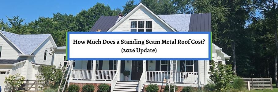 How Much Does a Standing Seam Metal Roof Cost? (2026 Update)