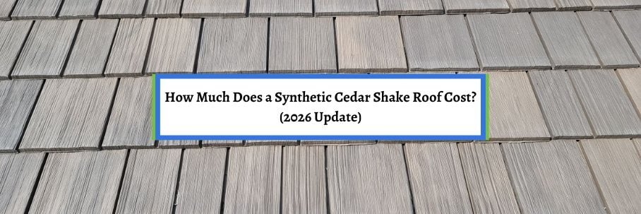 How Much Does a Synthetic Cedar Shake Roof Cost? (2026 Update)