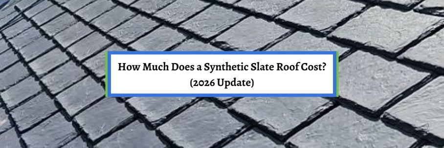 How Much Does a Synthetic Slate Roof Cost? (2026 Update)