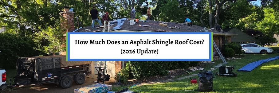 How Much Does an Asphalt Shingle Roof Cost? (2026 Update)