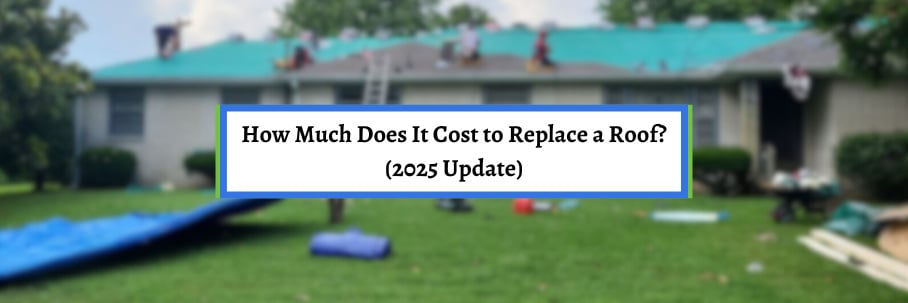 How Much Does It Cost to Replace a Roof? (2025 Update)