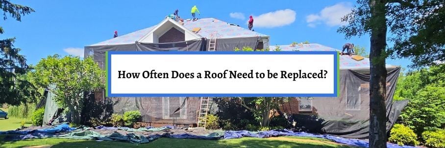 How Often Does a Roof Need to be Replaced?