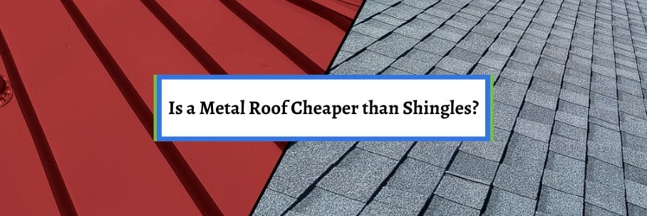 Is a Metal Roof Cheaper than Shingles?