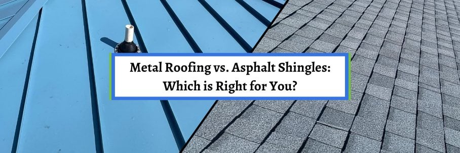 Metal Roofing vs. Asphalt Shingles: Which is Right for You?