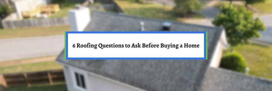 6 Roofing Questions to Ask Before Buying a Home