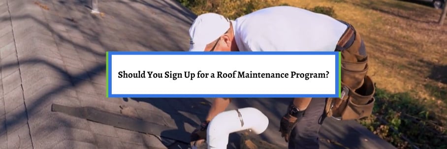 Should You Sign Up for a Roof Maintenance Program?
