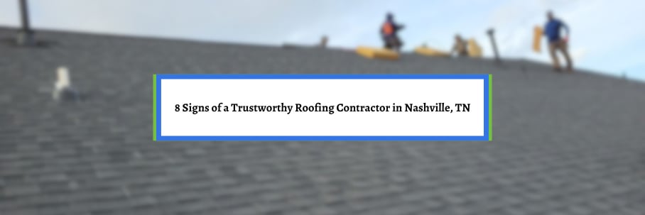 8 Signs of a Trustworthy Roofing Company in Nashville, TN