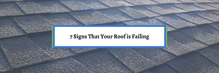 7 Signs That Your Roof is Failing