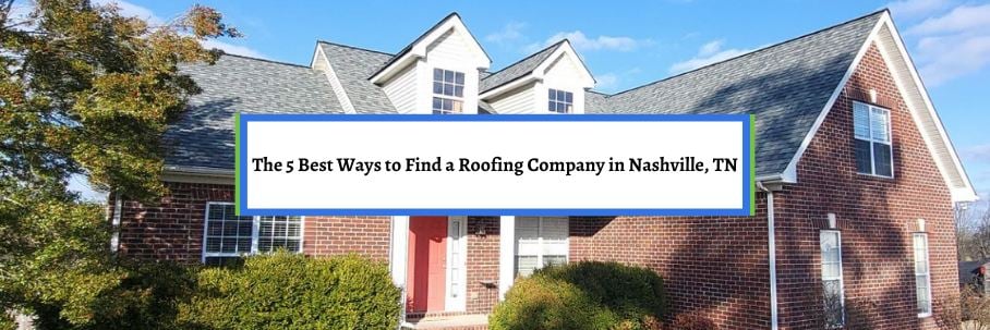 The 5 Best Ways to Find a Roofing Company in Nashville, TN