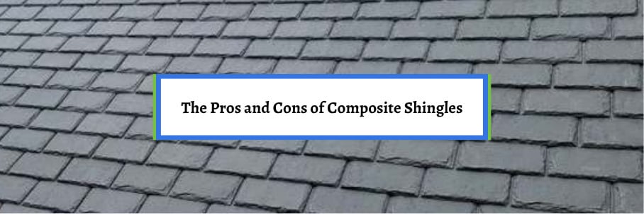 The Pros and Cons of Composite Shingles