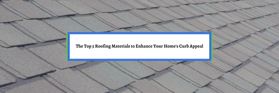 The Top 5 Roofing Materials to Enhance Your Home’s Curb Appeal