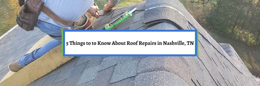 5 Things to to Know About Roof Repairs in Nashville, TN
