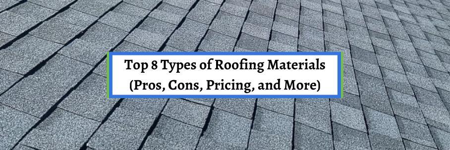 Top 8 Types of Roofing Materials (Pros, Cons, Pricing, and More)