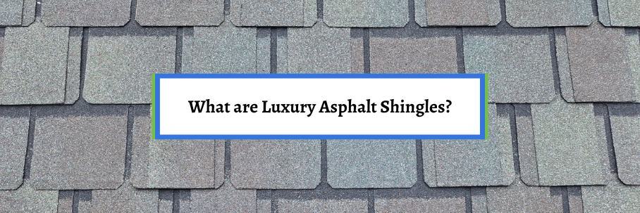 What are Luxury Asphalt Shingles?