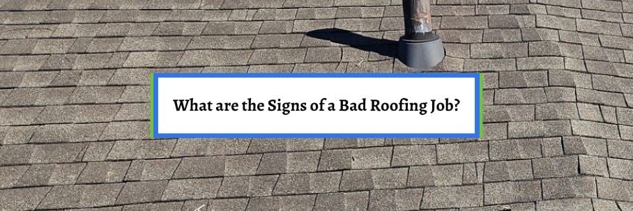 What are the Signs of a Bad Roofing Job?