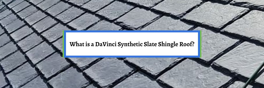 What is a DaVinci Synthetic Slate Shingle Roof?