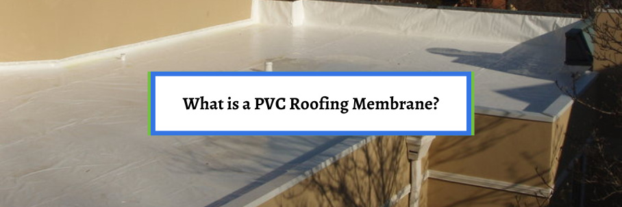 What is a PVC Roofing Membrane?