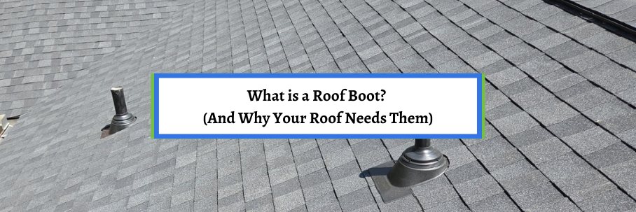 What is a Roof Boot? (And Why Your Roof Needs Them)
