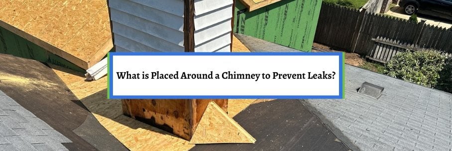 What is Placed Around a Chimney to Prevent Leaks?