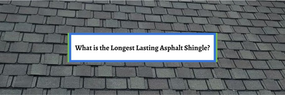 What is the Longest Lasting Asphalt Shingle?