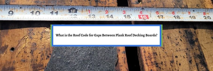 What is the Roof Code for Gaps Between Plank Roof Decking Boards?