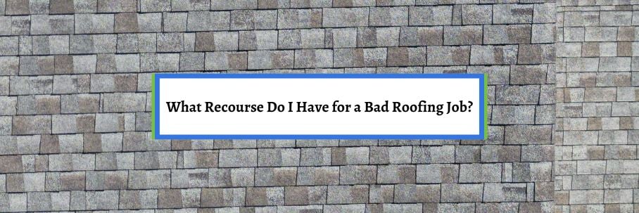 What Recourse Do I Have for a Bad Roofing Job?