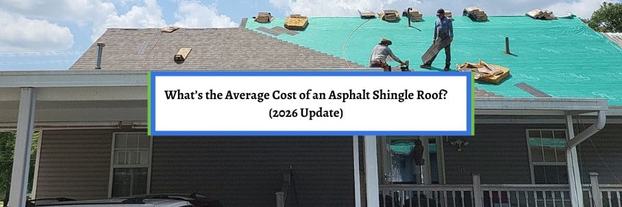What’s the Average Cost of an Asphalt Shingle Roof? (2026 Update)