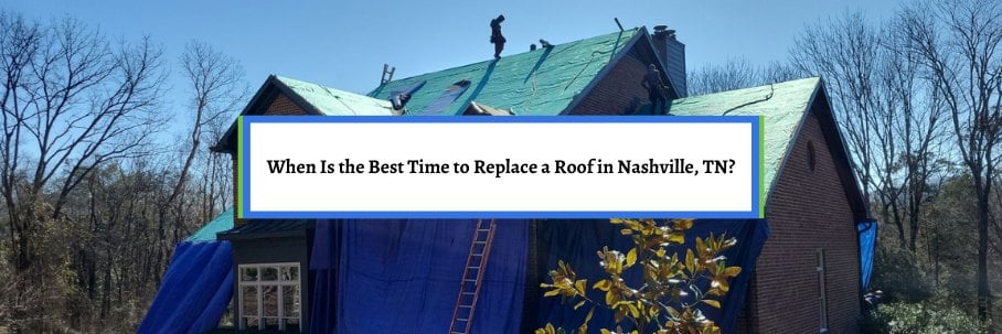When Is the Best Time to Replace a Roof in Nashville, TN?