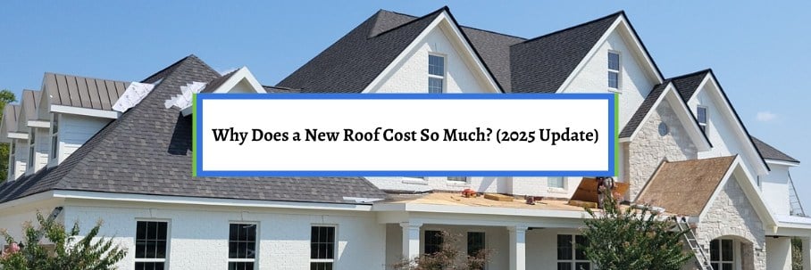 Why Does a New Roof Cost So Much? (2025 Update)